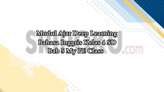Modul Ajar Deep Learning Bahasa Inggris Kelas 4 SD Fase B Bab 5 My PE Class