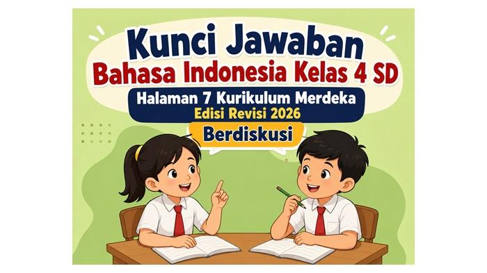 Kunci Jawaban Bahasa Indonesia Kelas 4 SD Halaman 7 Kurikulum Merdeka Edisi Revisi 2026, Berdiskusi - Sripoku.com