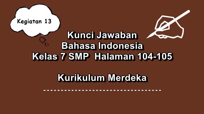 Bahasa-Indonesia-kelas-7-SMP-halaman-104-105-Kurikulum-Merdeka-Kegiatan-13.jpg