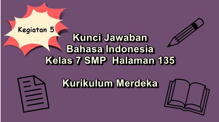Bahasa-Indonesia-kelas-7-SMP-halaman-135-Kurikulum-Merdeka-tugas-Kegiatan-5.jpg