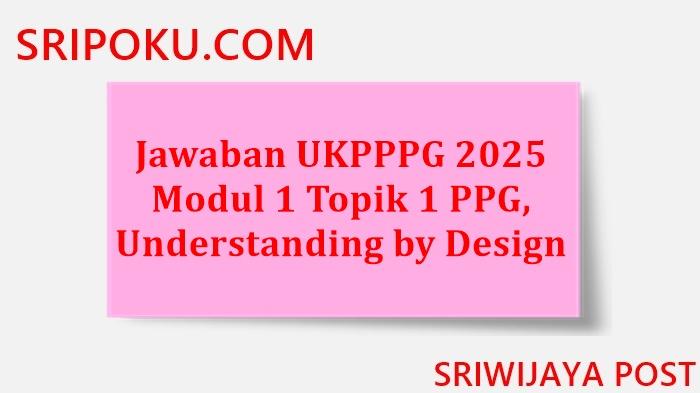Jawaban-UKPPPG-2025-Modul-1-Topik-1-PPG-2025.jpg