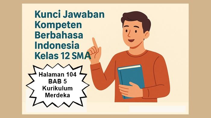 Kompeten-Berbahasa-Indonesia-kelas-12-SMA-halaman-104-BAB-5-Kurikulum-Merdeka.jpg