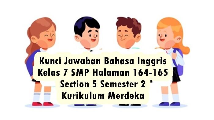 Kunci-Jawaban-Bahasa-Inggris-Kelas-7-SMP-Halaman-164-165-Section-5-Semester-2-Kurikulum-Merdeka.jpg