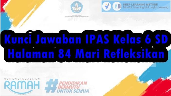 Kunci-Jawaban-IPAS-Kelas-6-SDHalaman-84-Mari-Refleksikan-Semester-1-Kurikulum-Merdeka.jpg