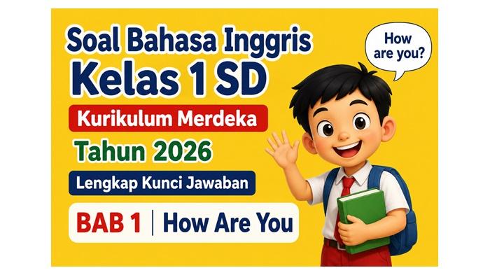 Soal Bahasa Inggris Kelas 1 SD Kurikulum Merdeka Tahun 2026 Lengkap Kunci Jawaban, BAB 1 How Are You - Sripoku.com