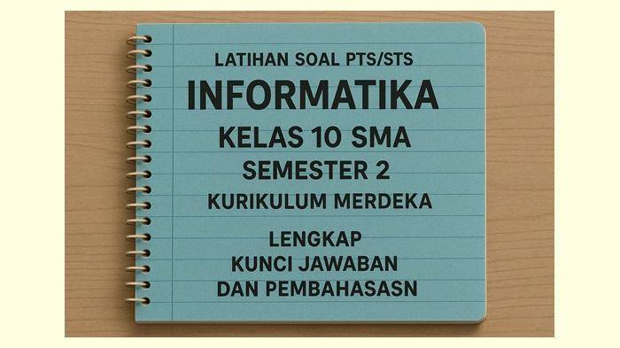 Soal PTS/STS Informatika Kelas 10 SMA Semester 2 Kurikulum Merdeka Tahun 2026 Lengkap Kunci Jawaban