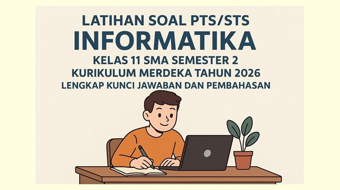 Soal PTS/STS Informatika Kelas 11 SMA Semester 2 Kurikulum Merdeka Tahun 2026 Lengkap Kunci Jawaban