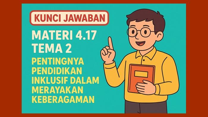 Kunci Jawaban Materi 4.17 Tema 2, Pentingnya Pendidikan Inklusif dalam Merayakan Keberagaman