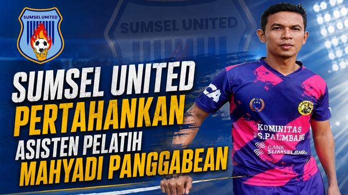 Mahyadi Panggabean Dipertahankan Sumsel United, Jadi Tangan Kanan Nasuha - Sripoku.com