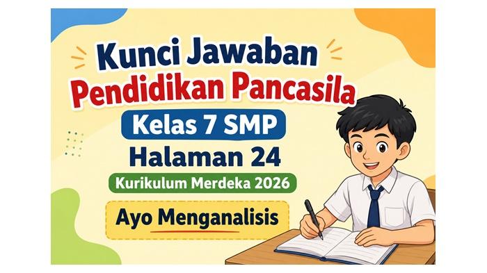 Kunci Jawaban Pendidikan Pancasila Kelas 7 SMP Halaman 24 Kurikulum Merdeka 2026, Ayo Menganalisis - Sripoku.com