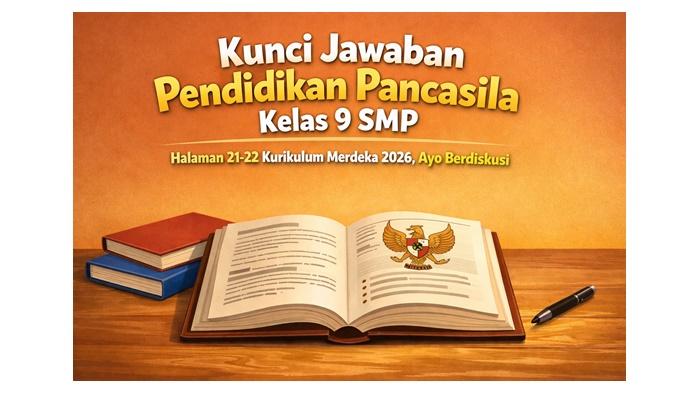 Kunci Jawaban Pendidikan Pancasila Kelas 9 SMP Halaman 21-22 Kurikulum Merdeka 2026, Ayo Berdiskusi - Sripoku.com