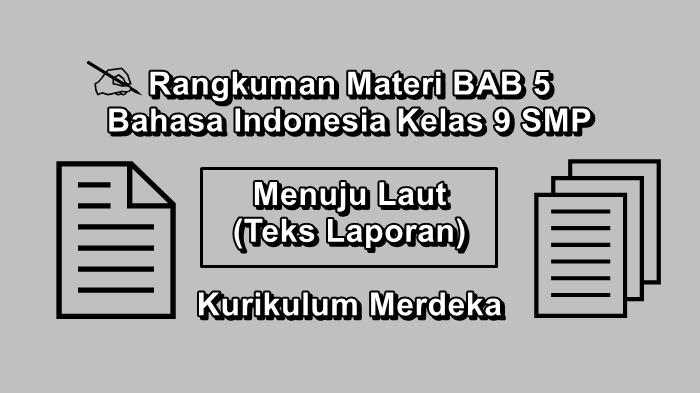Rangkuman-materi-BAB-5-Bahasa-Indonesia-kelas-9-SMP-Kurikulum-Merdeka-Menuju-Laut-Teks-Laporan.jpg