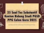 25-Soal-Tes-Substantif-Konten-Bidang-Studi-PGSD-PPG-Calon-Guru-2025-Semua-Mata-Pelajaran.jpg