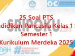 25-soal-PTS-Pendidikan-Pancasila-kelas-1-SD-semester-1-Kurikulum-Merdeka-2025.jpg