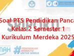 25-soal-PTS-Pendidikan-Pancasila-kelas-2-SD-semester-1-Kurikulum-Merdeka-2025.jpg