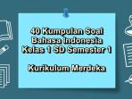 40-kumpulan-soal-Bahasa-Indonesia-kelas-1-SD-semester-1-Kurikulum-Merdeka.jpg