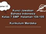 Bahasa-Indonesia-kelas-7-SMP-halaman-104-105-Kurikulum-Merdeka-Kegiatan-13.jpg