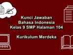 Bahasa-Indonesia-kelas-9-SMP-halaman-104-Kurikulum-Merdeka.jpg