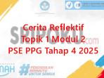 Cerita-Reflektif-Topik-1-Modul-2-PSE-PPG-Tahap-4-2025.jpg