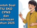 Soal TIU SKD CPNS dan Kedinasan Tahun 2025 Lengkap dengan Kunci Jawaban, Kisi-kisi Soal Terbaru