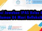 Kunci-Jawaban-IPAS-Kelas-6-SDHalaman-84-Mari-Refleksikan-Semester-1-Kurikulum-Merdeka.jpg