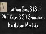 Latihan-soal-STS-PAI-kelas-3-SD-semester-1-Kurikulum-Merdeka.jpg