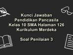 Pendidikan-Pancasila-kelas-10-SMA-halaman-126-Kurikulum-Merdeka-soal-Penilaian-3.jpg