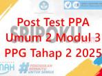 Post-Test-PPA-Umum-2-Modul-3-PPG-Tahap-2-2025.jpg