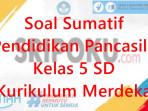 Soal-Sumatif-Pendidikan-Pancasila-Kelas-5-SD-Kurikulum-Merdeka.jpg