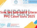 Soal-Tes-Substantif-Literasi-PPG-Calon-Guru-2025.jpg