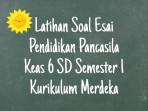 Soal-ulangan-esai-Pendidikan-Pancasila-kelas-6-SD-semester-1-Kurikulum-Merdeka.jpg