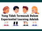 Yang-Tidak-Termasuk-Dalam-Experiential-Learning-Adalah.jpg