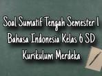 contoh-soal-Sumatif-Tengah-Semester-1-Bahasa-Indonesia-kelas-6-SD-Kurikulum-Merdeka.jpg
