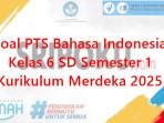 jawaban-dan-soal-PTS-Bahasa-Indonesia-kelas-6-SD-Semester-1-Kurikulum-Merdeka-2025.jpg