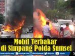 kebakaran-satu-unit-mobil-di-kawasan-simpang-polda-sumsel.jpg