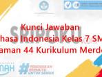 kunci-jawaban-Bahasa-Indonesia-kelas-7-SMP-halaman-44-semester-1-Kurikulum-Merdeka.jpg