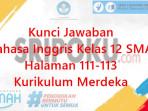 kunci-jawaban-Bahasa-Inggris-kelas-12-SMA-halaman-111-113-semester-1-Kurikulum-Merdeka.jpg