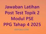 latihan-post-test-topik-2-modul-PSE-PPG-tahap-4-2025.jpg
