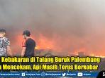lokasi-kebakaran-di-talang-buruk-palembang-terasa-mencekam.jpg