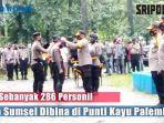 sebanyak-286-personil-polda-sumsel-dibina-di-punti-kayu-palembang.jpg