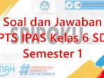 soal-dan-jawaban-PTS-IPAS-kelas-6-SD-Semester-1.jpg