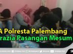 video-17-pasangan-bukan-suami-istri-diduga-mesum-digrebek-petugas_20181031_171706.jpg