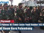 video-400-personil-satgas-pamtas-ri-timor-leste-yonif-raider-142kj-tiba-di-boom-baru-palembang.jpg