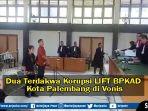 video-dua-terdakwa-kasus-korupsi-pengadaan-lift-kantor-bpkad-palembang-akhirnya-divonis.jpg