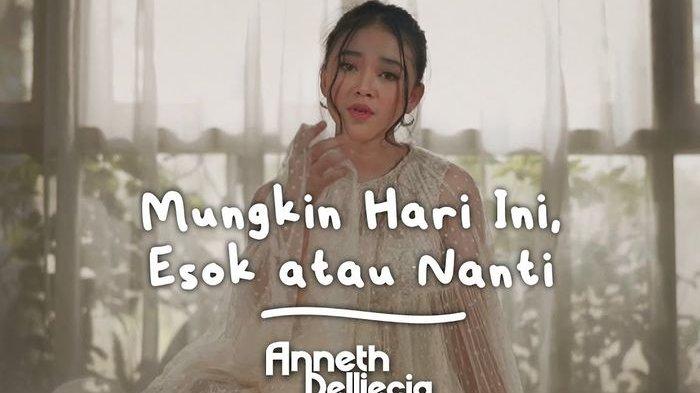 Makna Lagu Mungkin Hari Ini Esok Atau Nanti - Anneth, Video Klipnya Telah Diputar 38 Juta Kali