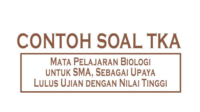 25 Contoh Bocoran Soal TKA Biologi 2025 untuk SMA, Sebagai Upaya Lulus Ujian dengan Nilai Tinggi