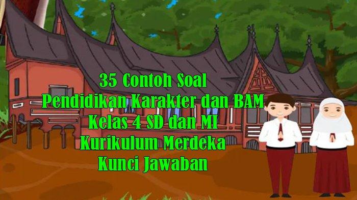 35 Contoh Soal Pendidikan Karakter dan BAM Kelas 4 SD dan MI Kurikulum Merdeka dan Kunci Jawaban