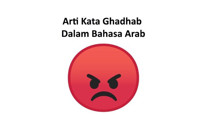 Apa Arti Kata Ghadhab Dalam Bahasa Arab? Berikut Penjelasan dan Cara