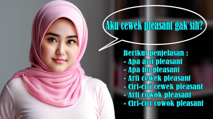 Apa Arti Pleasant atau Apa Itu Pleasant dan Arti Cewek Pleasant serta Arti Cowok Pleasant dan Ciri