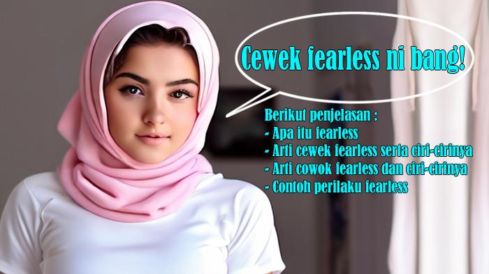Apa Itu Fearless dan Arti Cewek Fearless serta Arti Cowok Fearless dan Ciri-ciri dan Contoh Perilaku